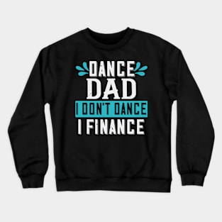 Dance Dad I Don't Dance I Finance Funny Father's Day Crewneck Sweatshirt